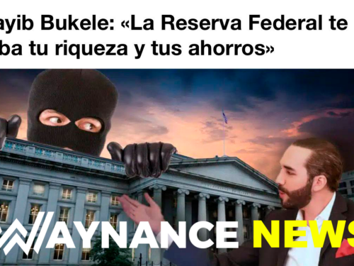 Nayib Bukele: «La Reserva Federal te roba tu riqueza y tus ahorros»